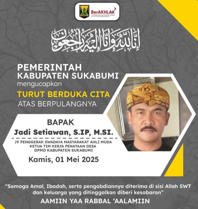 Pemerintah Kabupaten Sukabumi menyampaikan duka cita mendalam atas wafatnya (Alm) Bapak Jadi Setiawan. Semoga almarhum diterima di sisi-Nya, diampuni segala dosa, dan diberi tempat terbaik di surga.